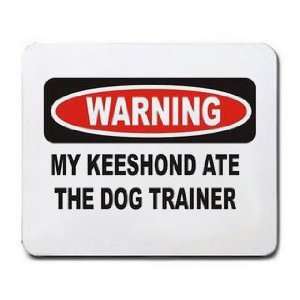  WARNING MY KEESHOND ATE THE DOG TRAINER Mousepad