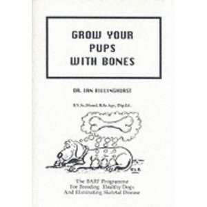 Grow Your Pups with Bones The BARF Program For breeding Healthy Dogs 