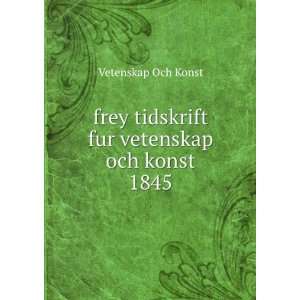  frey tidskrift fur vetenskap och konst 1845 Vetenskap Och 