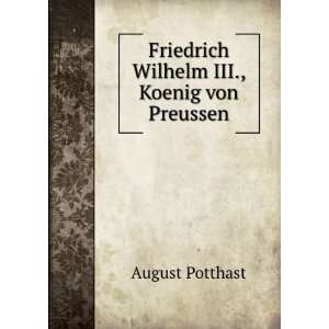    Friedrich Wilhelm III., Koenig von Preussen August Potthast Books