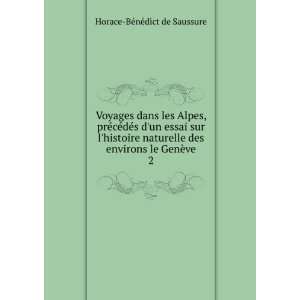  des environs le GenÃ¨ve. 2 Horace BÃ©nÃ©dict de Saussure Books