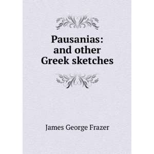    Pausanias and other Greek sketches James George Frazer Books