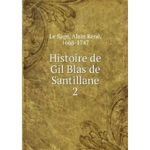   de Gil Blas de Santillane. 2 Alain RenÃ©, 1668 1747 Le Sage Books