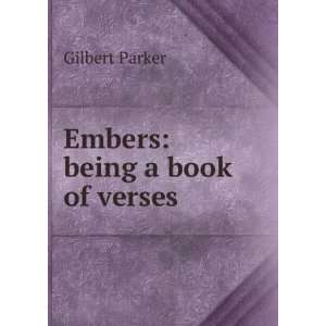  Embers being a book of verses Gilbert Parker Books