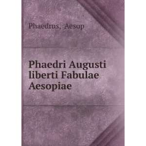  Phaedri Augusti liberti Fabulae Aesopiae Aesop Phaedrus 