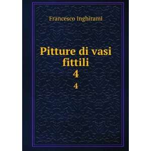  Pitture di vasi fittili. 4 Francesco Inghirami Books