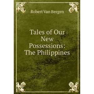   of Our New Possessions The Philippines Robert Van Bergen Books