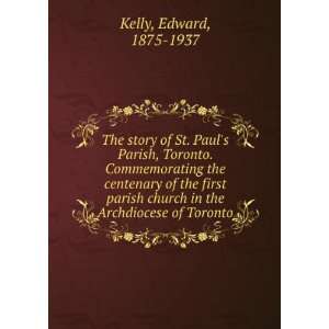  The story of St. Pauls Parish, Toronto. Commemorating the 