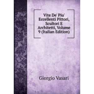   Eccellenti Pittori, Scultori E Architetti, Volume 9 (Italian Edition