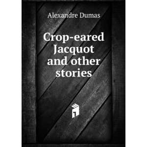  Crop eared Jacquot and other stories Alexandre Dumas 