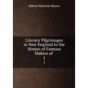   Homes of Famous Makers of . 1 Edwin Monroe Bacon  Books
