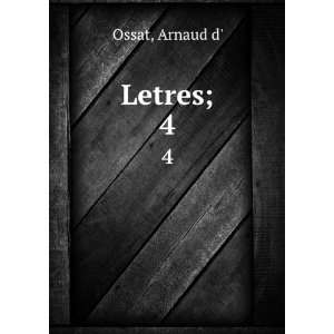  Letres;. 4 Arnaud d Ossat Books