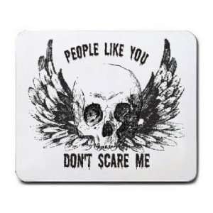  PEOPLE LIKE YOU DONT SCARE ME Mousepad