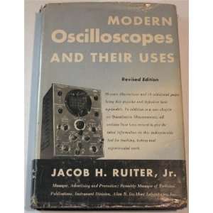  Modern Oscilloscopes and Their Uses Jacob H. Ruiter 