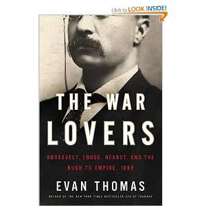 The War Lovers Roosevelt, Lodge, Hearst, and the Rush to Empire, 1898 