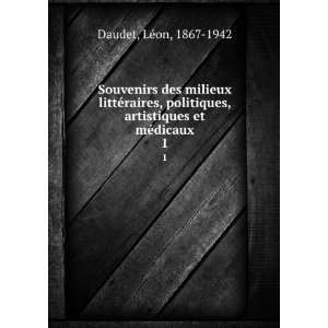   des milieux littÃ©raires, politiques, artistiques et mÃ©dicaux. 1