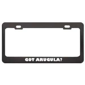Got Arugula? Eat Drink Food Black Metal License Plate Frame Holder 