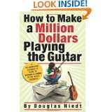 How to Make a Million Dollars Playing the Guitar by Douglas Niedt (Oct 