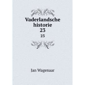  Vaderlandsche historie. 23 Jan Wagenaar Books
