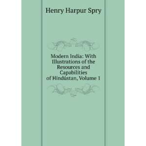   and Capabilities of HindÃºstan, Volume 1 Henry Harpur Spry Books