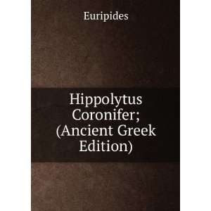    Hippolytus Coronifer; (Ancient Greek Edition) Euripides Books