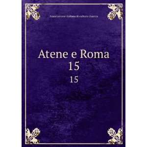  Atene e Roma. 15 Associazione italiana di cultura 
