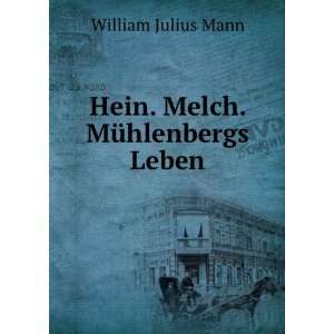    Hein. Melch. MÃ¼hlenbergs Leben William Julius Mann Books