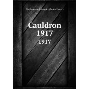    Cauldron. 1917 Mass.) Northeastern University (Boston Books