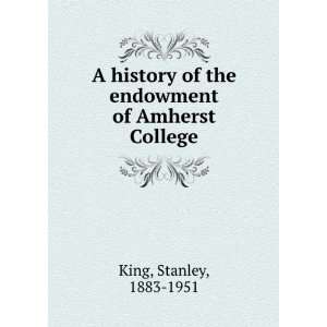   history of the endowment of Amherst College. Stanley King Books