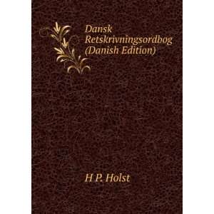    Dansk Retskrivningsordbog (Danish Edition) H P. Holst Books