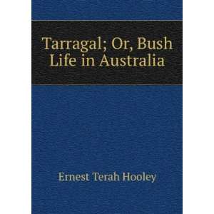 Tarragal; Or, Bush Life in Australia Ernest Terah Hooley Books