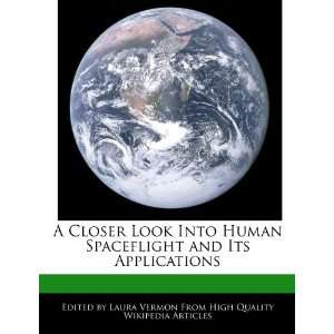 Closer Look Into Human Spaceflight and Its Applications