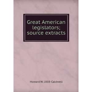   American legislators; source extracts Howard W. 1858  Caldwell Books