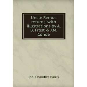 Uncle Remus returns, with illustrations by A.B. Frost & J.M. CondÃ©