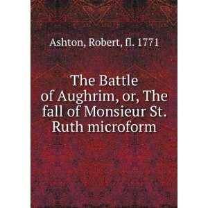  The Battle of Aughrim, or, The fall of Monsieur St. Ruth 