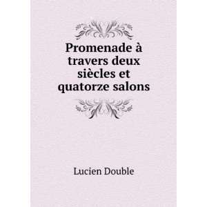   deux siÃ¨cles et quatorze salons Lucien Double  Books