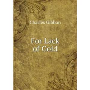  For Lack of Gold Charles Gibbon Books