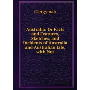 Australia Or Facts and Features, Sketches, and Incidents of Australia 