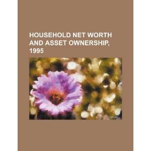  Household net worth and asset ownership, 1995 