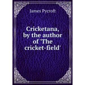   , by the author of The cricket field. James Pycroft Books