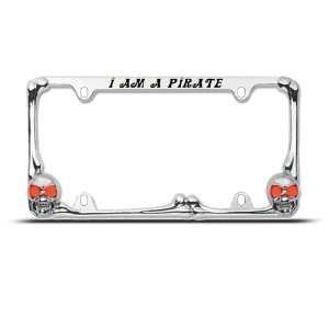  I Am A Pirate Pirates Skull Metal License Plate Frame Tag 