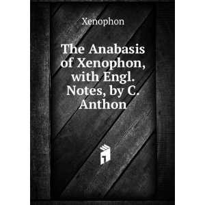 The Anabasis of Xenophon, with Engl. Notes, by C. Anthon 