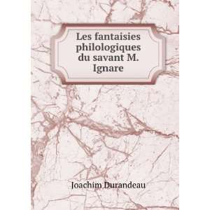   fantaisies philologiques du savant M. Ignare Joachim Durandeau Books