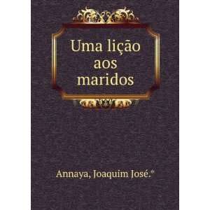    Uma liÃ§Ã£o aos maridos Joaquim JosÃ©.* Annaya Books