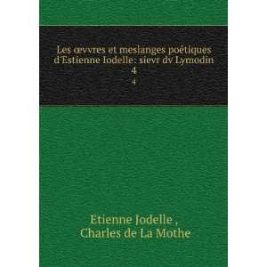   dv Lymodin. 4 Charles de La Mothe Etienne Jodelle   Books