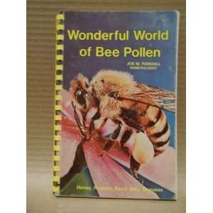  Wonderful World of Bee Pollen Joe M. Parkhill Books