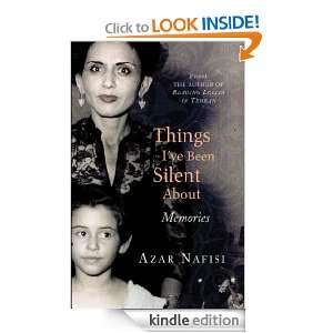 Things Ive Been Silent About Azar Nafisi  Kindle Store