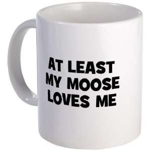  At Least My Moose Loves Me Animal Mug by  