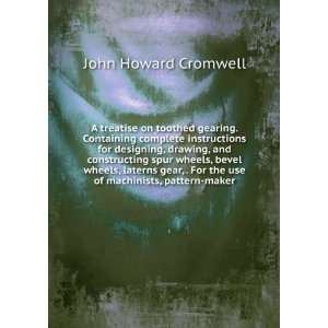  For the use of machinists, pattern maker John Howard Cromwell Books