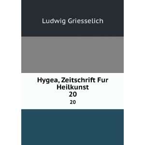  Hygea, Zeitschrift Fur Heilkunst. 20 Ludwig Griesselich 